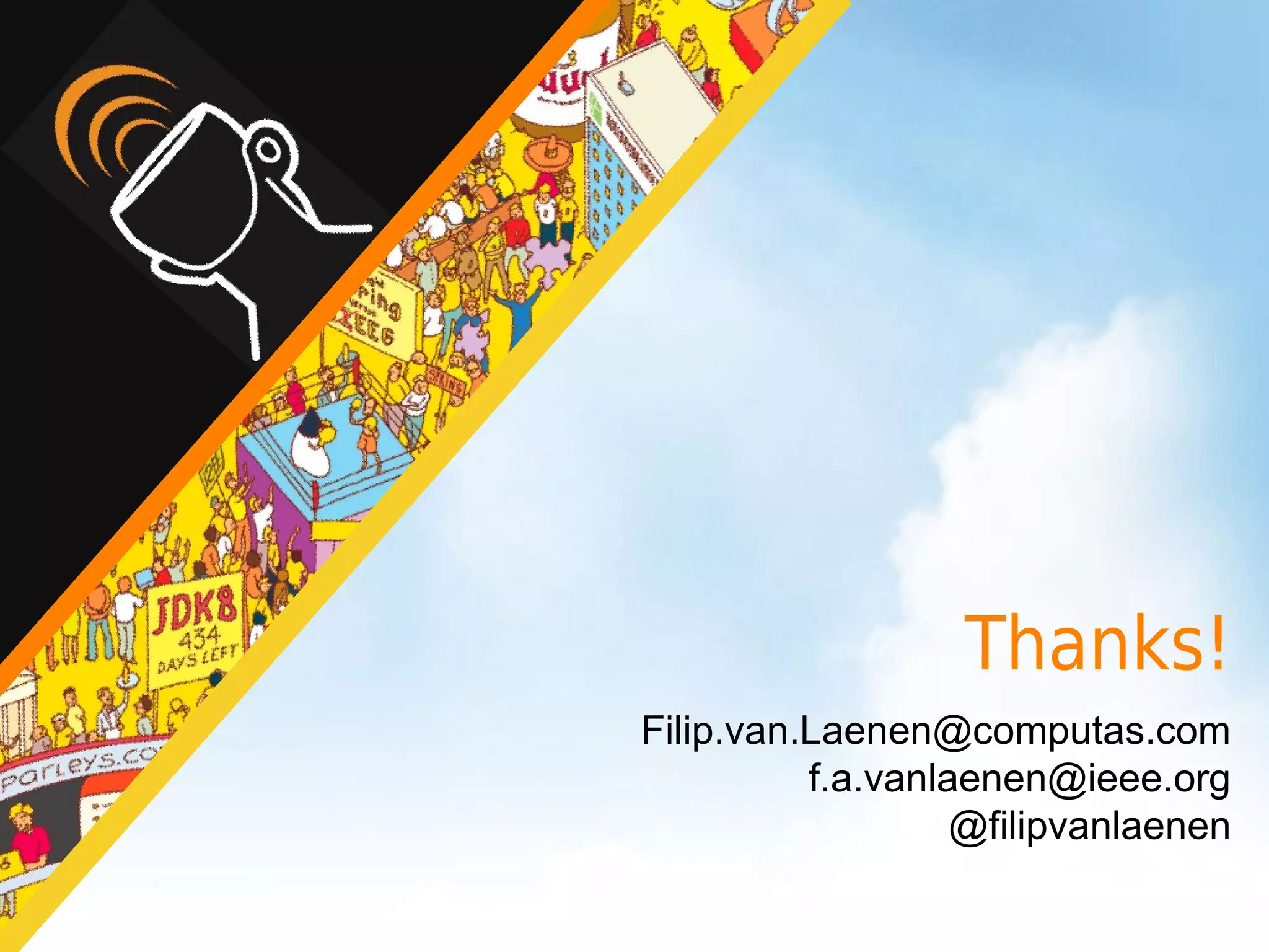 Thanks!
Filip.van.Laenen@computas.com
          f.a.vanlaenen@ieee.org
                   @filipvanlaenen
 