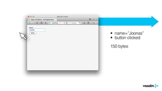 • name=”Joonas”
• button clicked

150 bytes
 