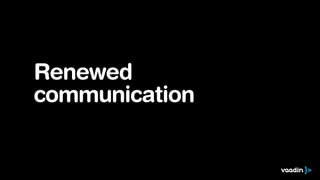 Renewed
communication
 