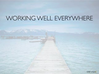 WORKING WELL EVERYWHERE

 