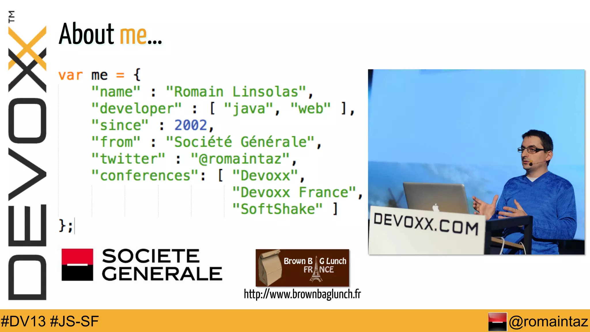 About me… http://www.brownbaglunch.fr #DV13 #JS-SF @romaintaz 