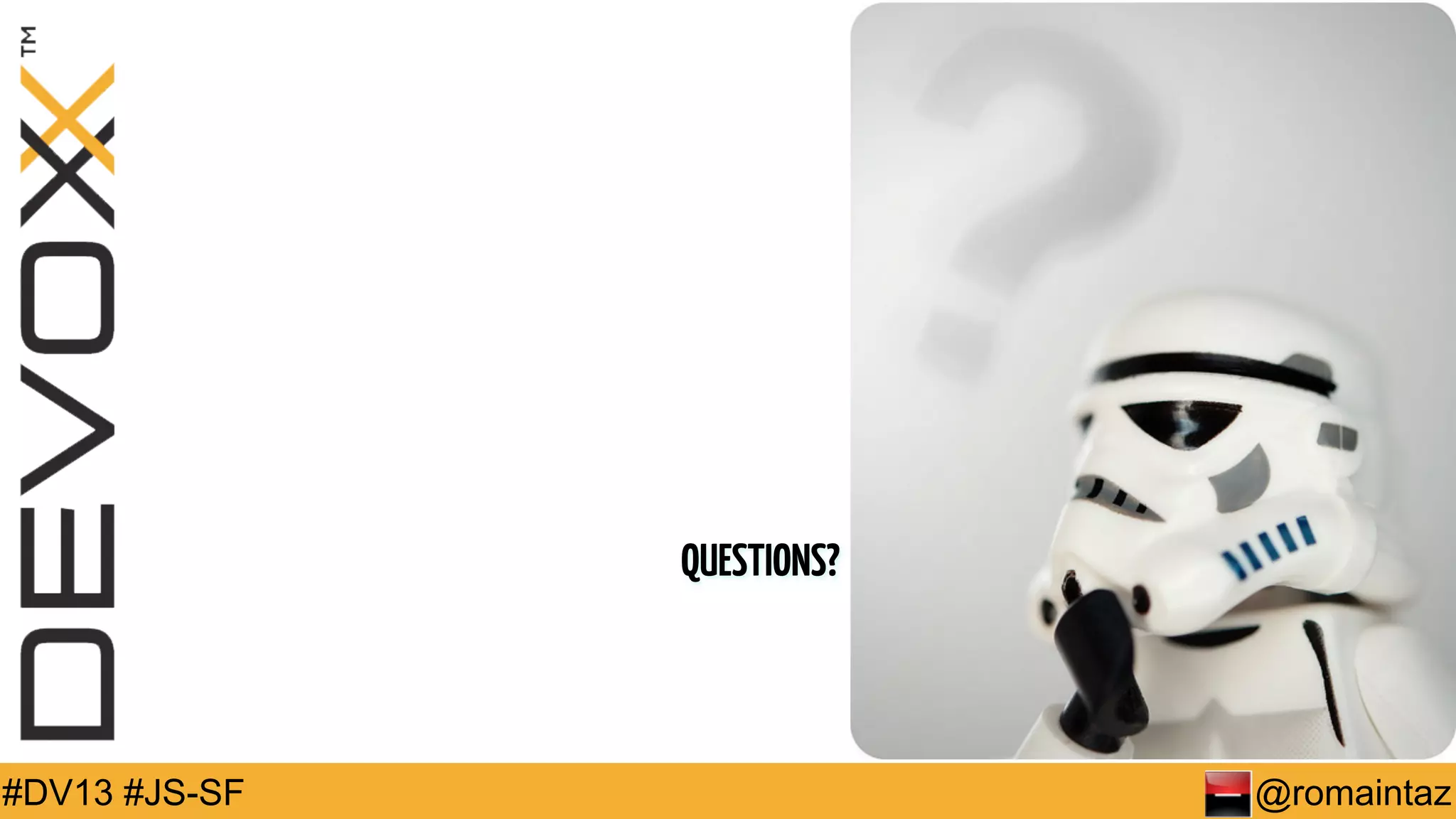 QUESTIONS? #DV13 #JS-SF @romaintaz 
