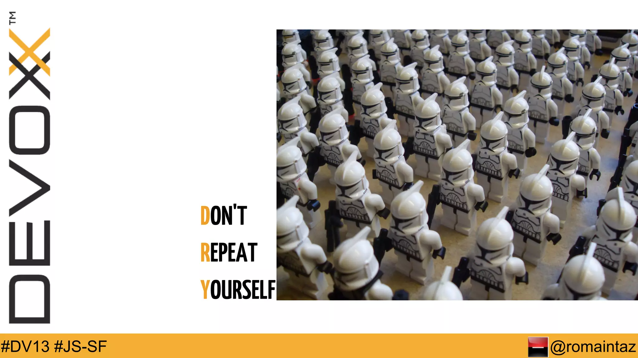 DON'T REPEAT YOURSELF #DV13 #JS-SF @romaintaz 