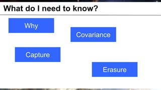 What do I need to know?

              Why
                        Covariance

              Capture

                               Erasure

© OCTO 2011                              10
 