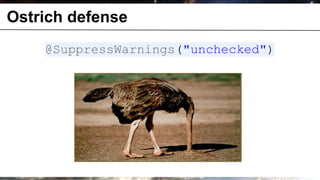 Ostrich defense
              @SuppressWarnings("unchecked")




© OCTO 2011                              17
 