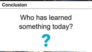 Conclusion

              Who has learned
              something today?


© OCTO 2011                      33
 