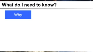 What do I need to know?

              Why




© OCTO 2011                 7
 