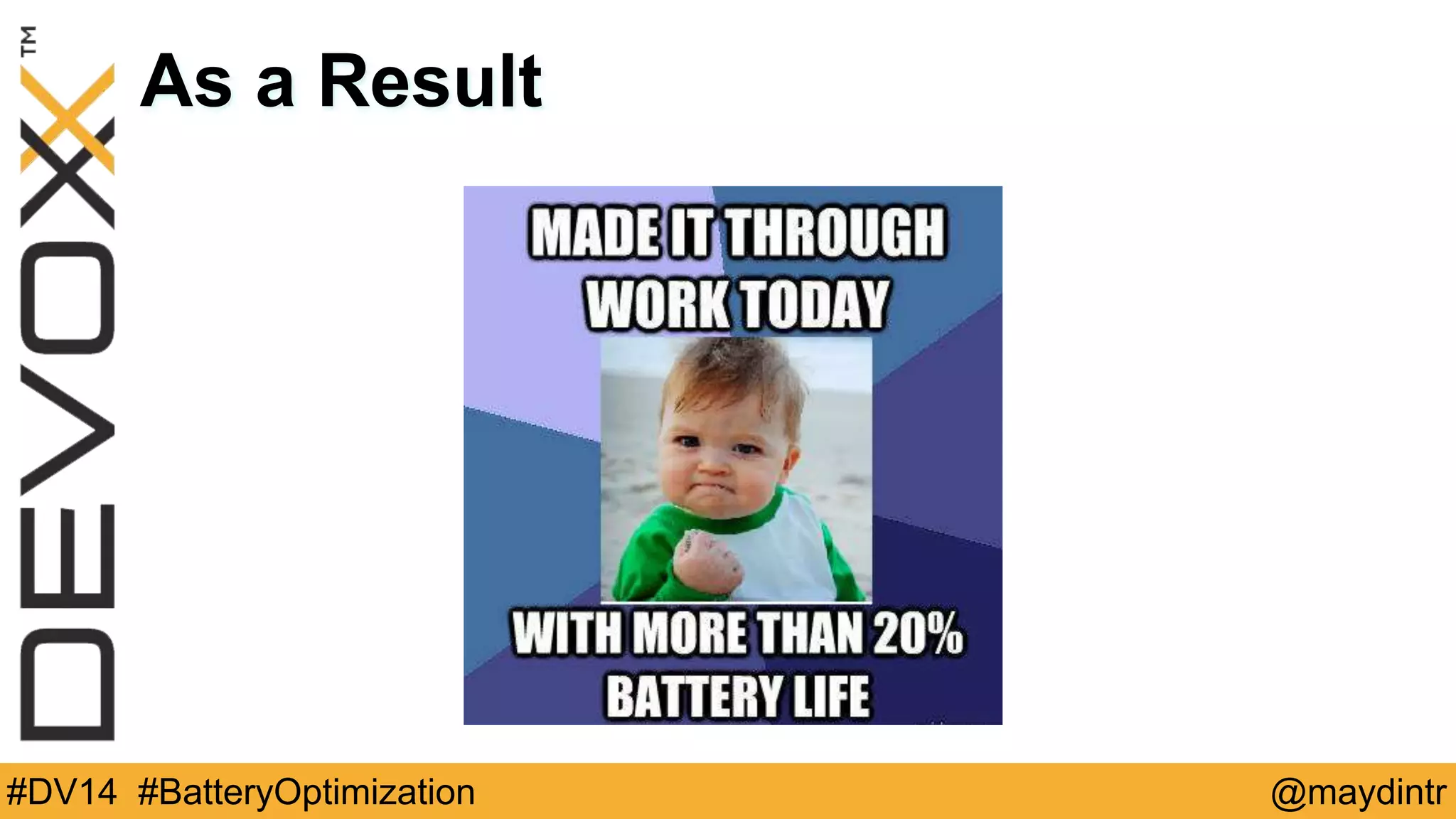 As a Result 
#DV14 #BatteryOptimization @maydintr 
 