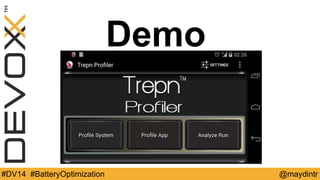 Demo 
#DV14 #BatteryOptimization @maydintr 
 