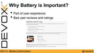 Why Battery is Important? 
• Part of user experience 
• Bad user reviews and ratings 
#DV14 #BatteryOptimization @maydintr 
 