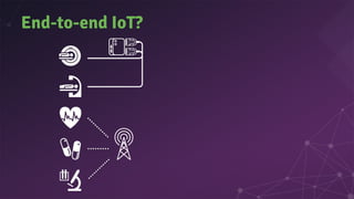 End-to-end IoT?
 