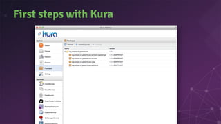 Your typical Kura component (4)
• Bundled with other bundles/components in a
deployment package
– Zip file containing a Ma...