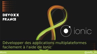 @steffy_29#Ionic
Développer des applications multiplateformes
facilement à l'aide de Ionic
 