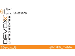 #DevoxxUS
Questions
@bhakti_mehta
 