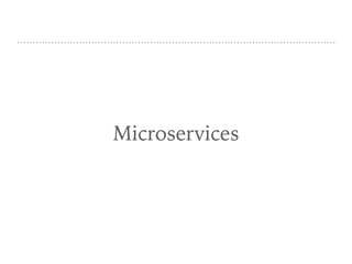 Microservices
 