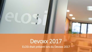 Devoxx 2017
ELOSI était présent lors du Devoxx 2017
 
