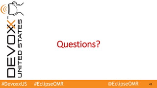 #DevoxxUS #EclipseOMR @EclipseOMR 43
Questions?
 