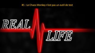 #DevoxxFR
#1 : Le Chaos Monkey n’est pas un outil de test
 