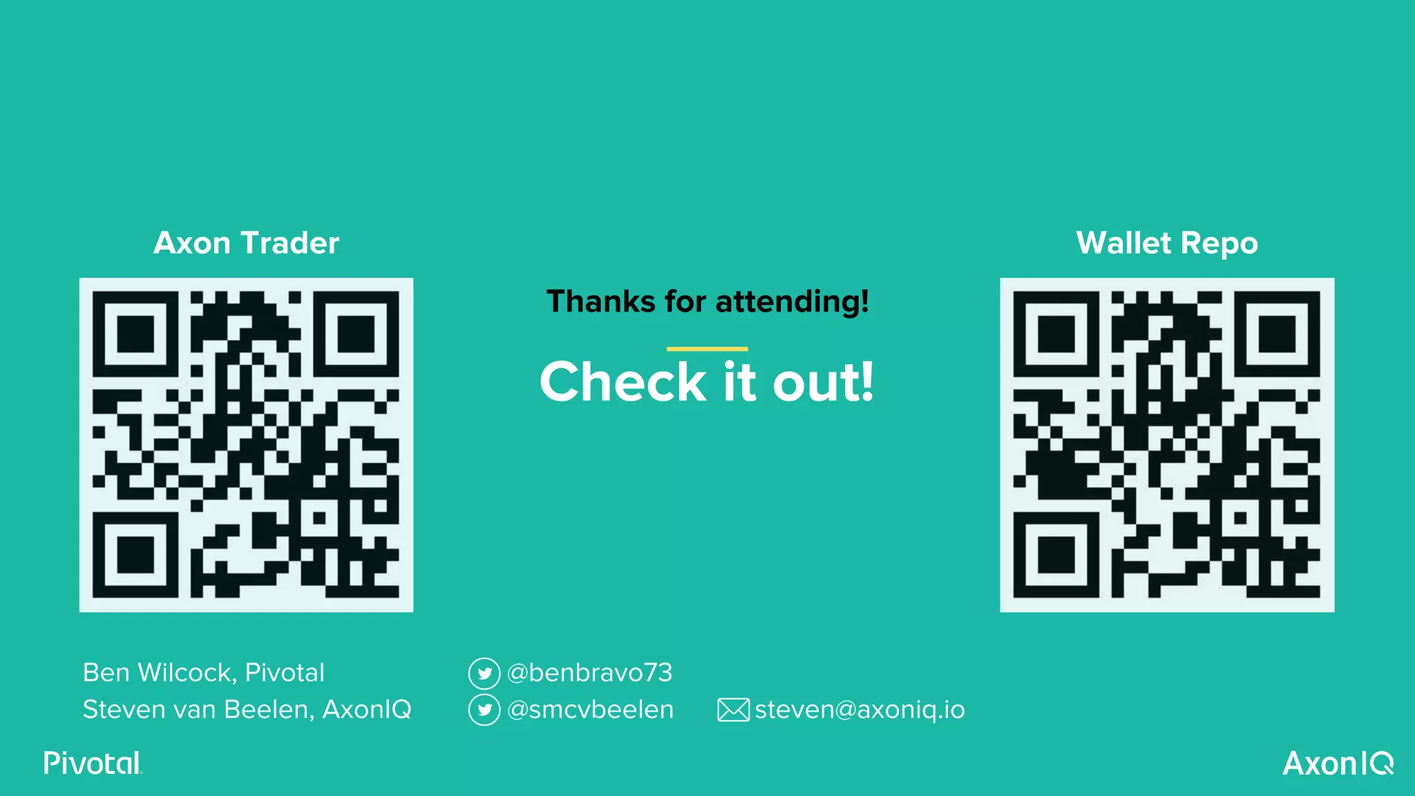 Check it out!
Thanks for attending!
Wallet RepoAxon Trader
Ben Wilcock, Pivotal @benbravo73
Steven van Beelen, AxonIQ @smcvbeelen steven@axoniq.io
 