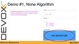 @yonlabs#Devoxx #jwtsecurity
Demo #1, None Algorithm
NO SIGNATURE
 