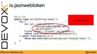 @yonlabs#Devoxx #jwtsecurity
io.jsonwebtoken
parseClaimsJws
 