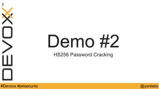 @yonlabs#Devoxx #jwtsecurity
Demo #2
HS256 Password Cracking
 