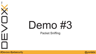 @yonlabs#Devoxx #jwtsecurity
Demo #3
Packet Sniffing
 