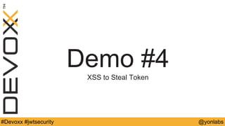 @yonlabs#Devoxx #jwtsecurity
Demo #4
XSS to Steal Token
 