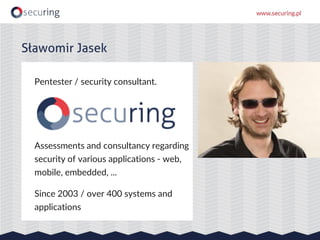 Pentester / security consultant.
Assessments and consultancy regarding
security of various applications - web,
mobile, emb...