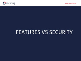 FEATURES VS SECURITY
 
