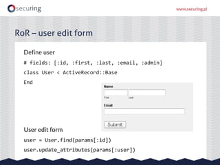 Define user
# fields: [:id, :first, :last, :email, :admin]
class User < ActiveRecord::Base
End
RoR – user edit form
User e...