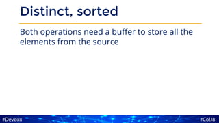 Distinct, sorted
Both operations need a buffer to store all the
elements from the source
 