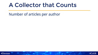A Collector that Counts
Number of articles per author
 