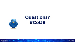 Questions?
#ColJ8
 