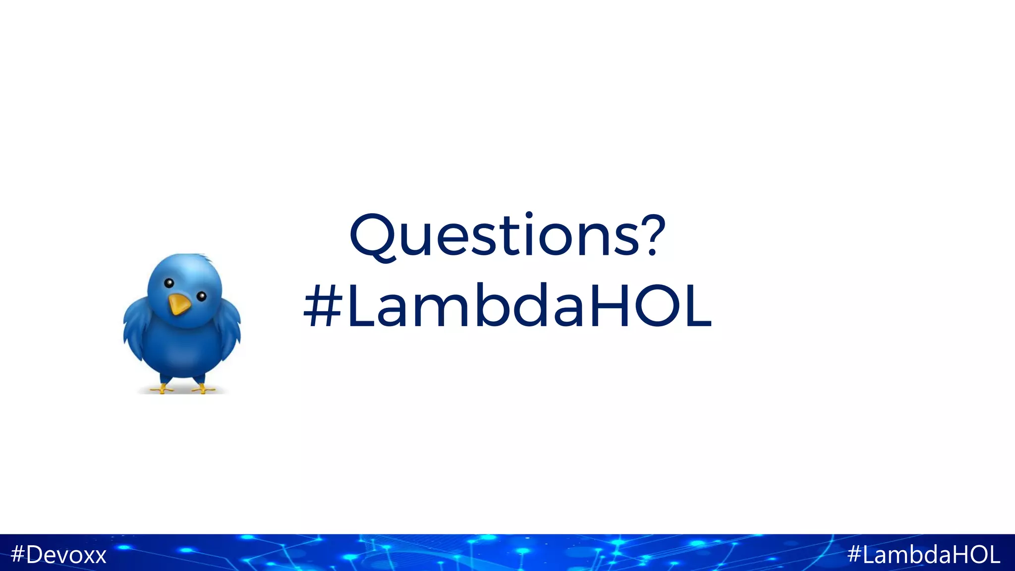 #Devoxx #LambdaHOL
Questions?
#LambdaHOL
 