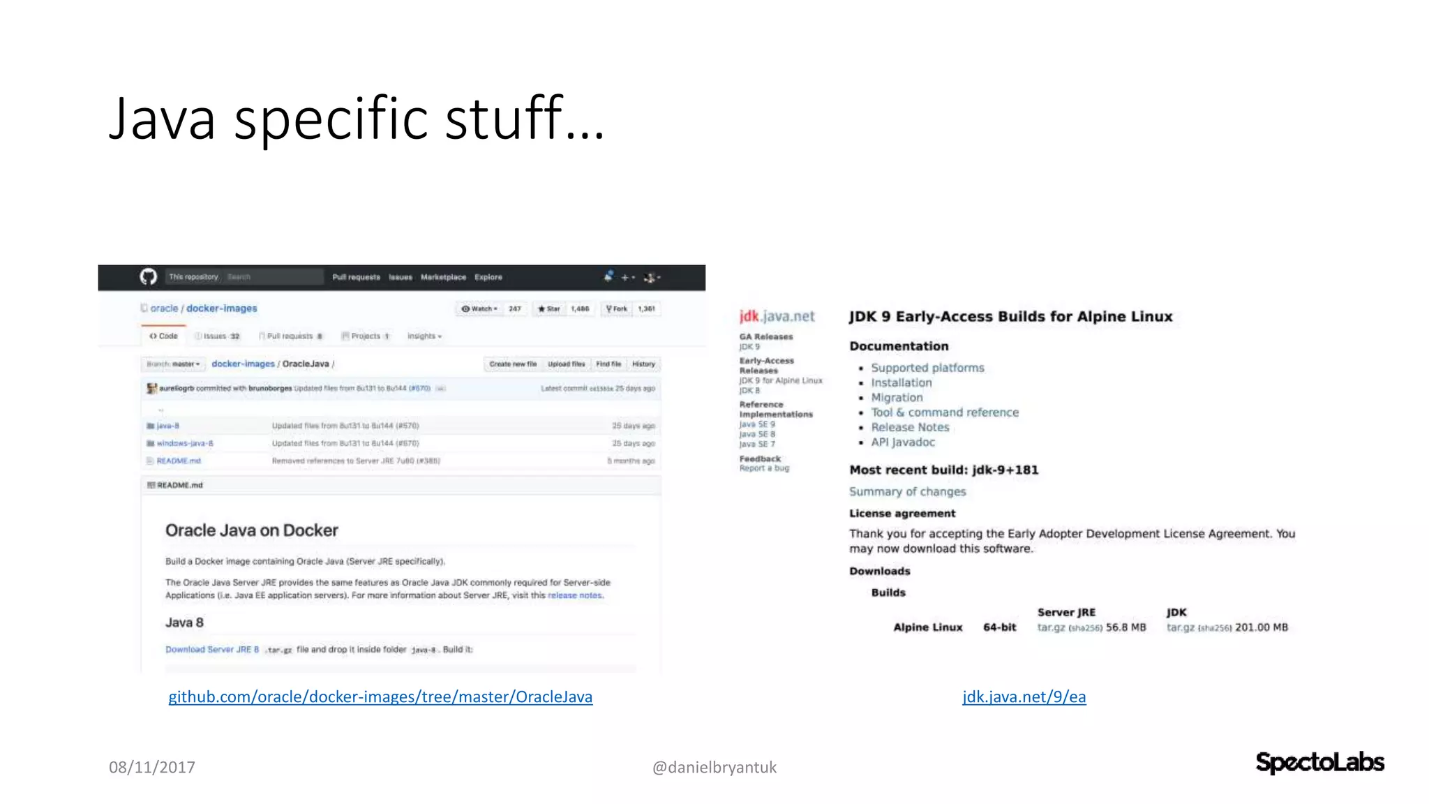 Java specific stuff…
08/11/2017 @danielbryantuk
github.com/oracle/docker-images/tree/master/OracleJava jdk.java.net/9/ea
 