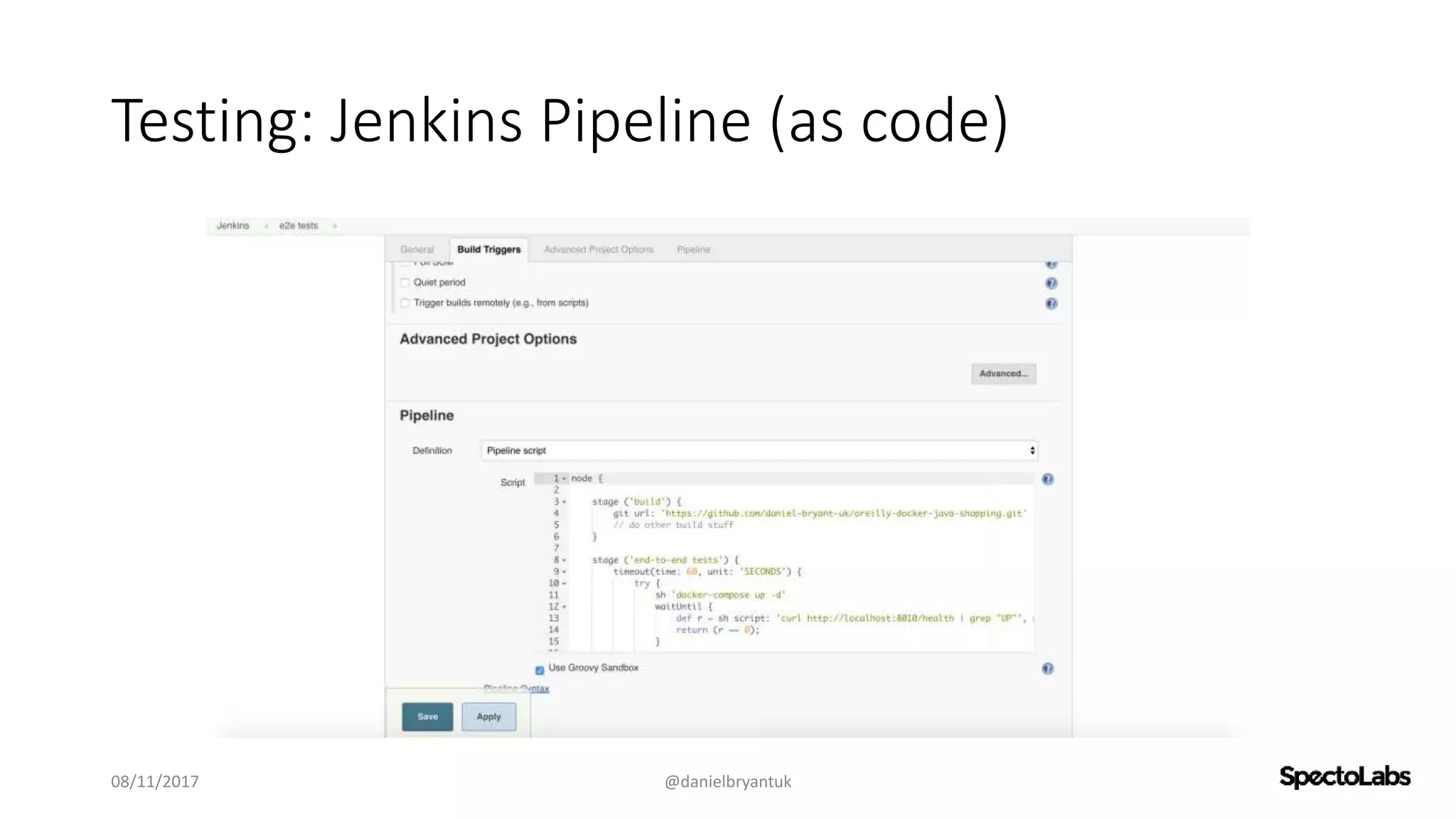 Testing: Jenkins Pipeline (as code)
08/11/2017 @danielbryantuk
 
