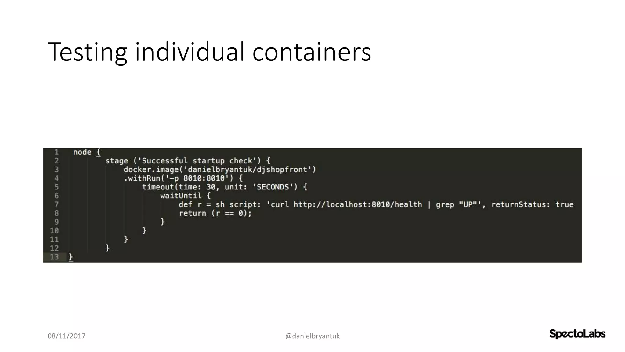 Testing individual containers
08/11/2017 @danielbryantuk
 