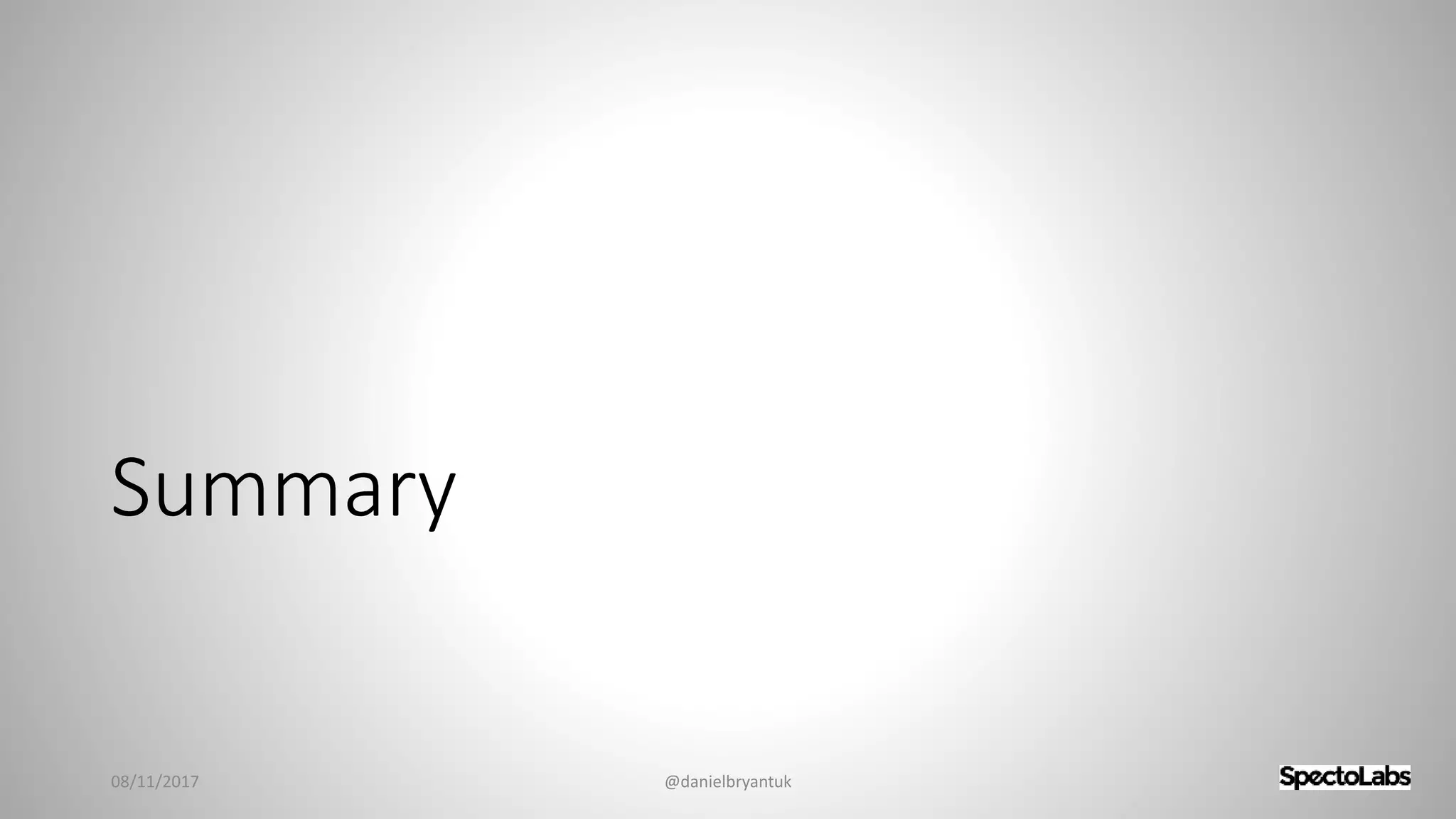 Summary
08/11/2017 @danielbryantuk
 