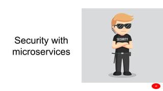 Security with
microservices
JD
 