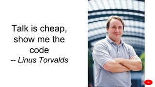 Talk is cheap,
show me the
code
-- Linus Torvalds
JD
 