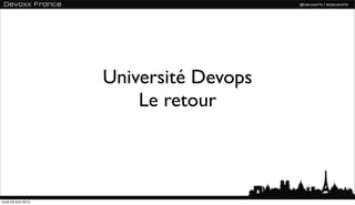 Université Devops
                          Le retour



lundi 23 avril 2012
 