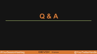 @YourTwitterHandle@YourTwitterHandle@YourTwitterHandle#YourSessionHashtag
Q & A
 