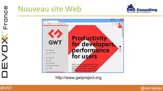 @samijaber#GWT
Nouveau site Web
http://www.gwtproject.org
 