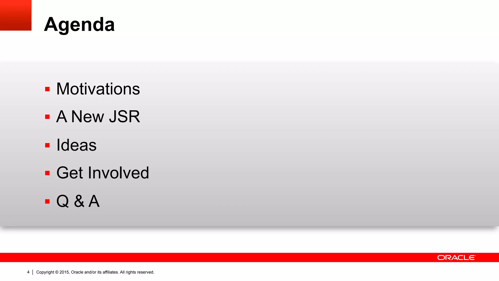 Copyright © 2015, Oracle and/or its affiliates. All rights reserved.4
Agenda
§  Motivations
§  A New JSR
§  Ideas
§  Get Involved
§  Q & A
 