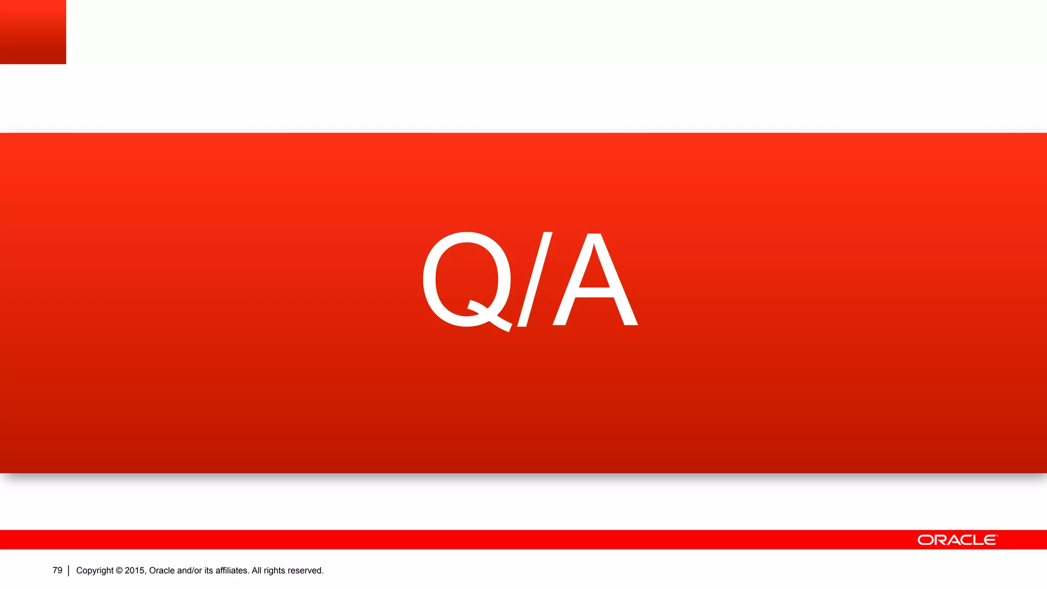 Copyright © 2015, Oracle and/or its affiliates. All rights reserved.79
Q/A
 