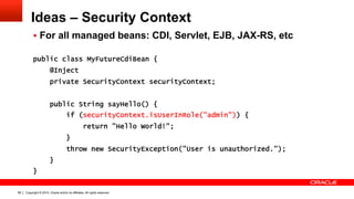 Copyright © 2015, Oracle and/or its affiliates. All rights reserved.68
Ideas – Security Context
§  For all managed beans:...