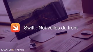 Swift : Nouvelles du front
 