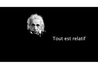 Tout est relatif
 