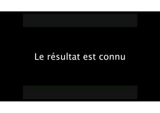 Le résultat est connu
 